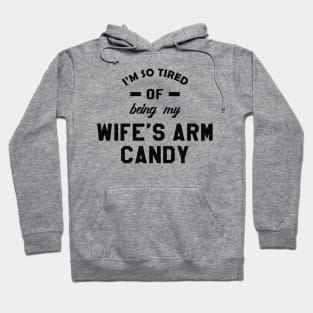 Husband - I'm so tired of being my wife's arm candy Hoodie